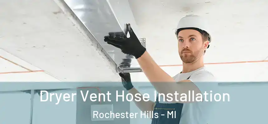 Dryer Vent Hose Installation Rochester Hills - MI
