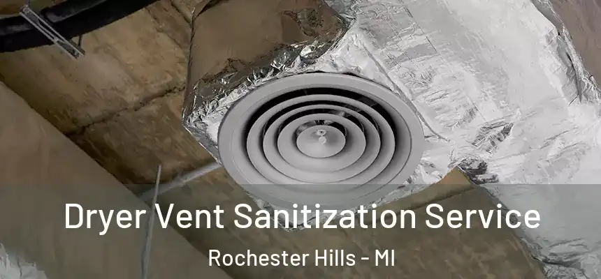 Dryer Vent Sanitization Service Rochester Hills - MI