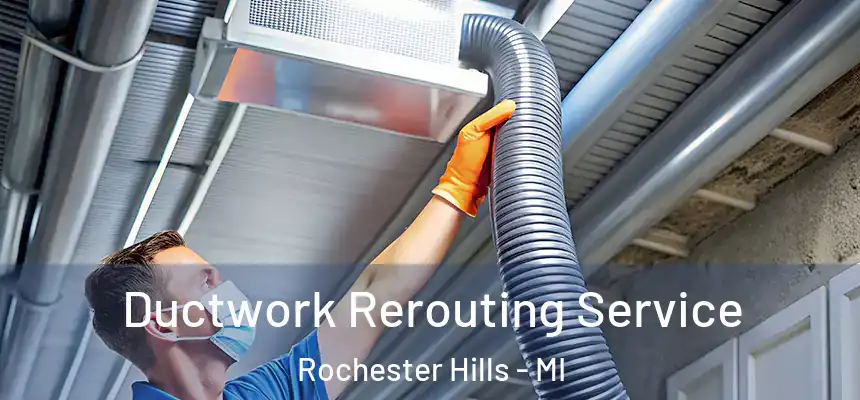 Ductwork Rerouting Service Rochester Hills - MI