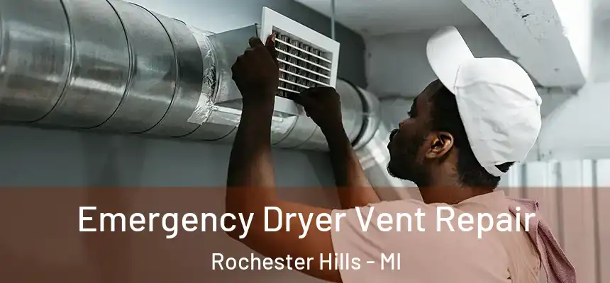 Emergency Dryer Vent Repair Rochester Hills - MI
