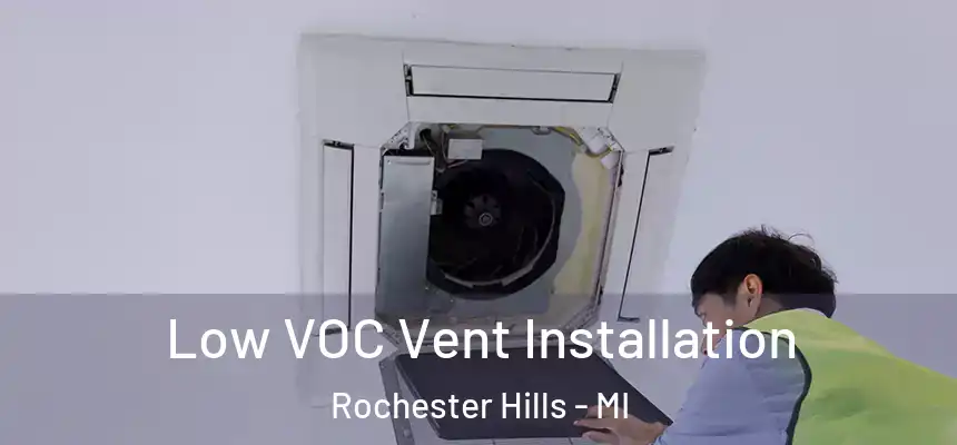  Low VOC Vent Installation Rochester Hills - MI