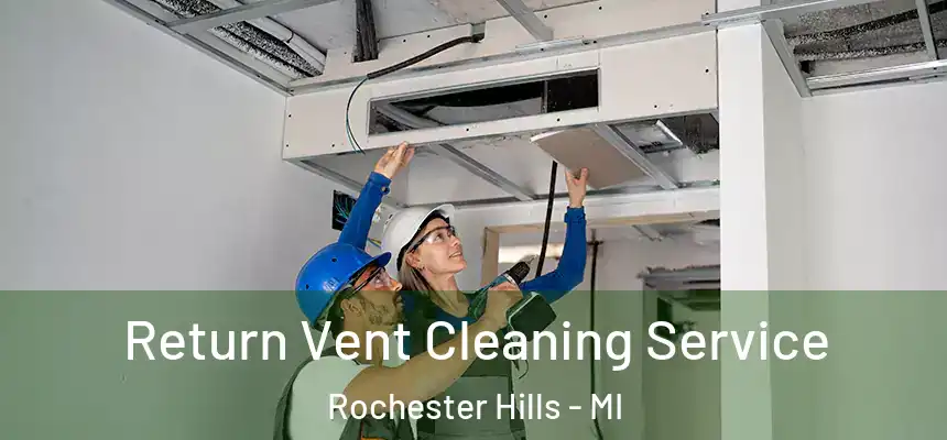 Return Vent Cleaning Service Rochester Hills - MI