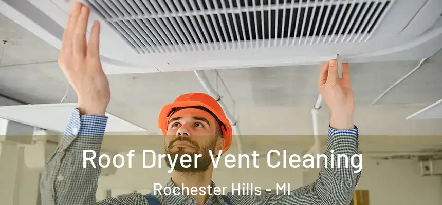  Roof Dryer Vent Cleaning Rochester Hills - MI