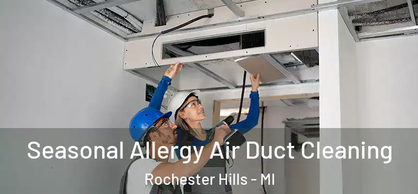  Seasonal Allergy Air Duct Cleaning Rochester Hills - MI